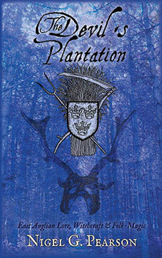 The Devil’s Plantation: East Anglian Lore, Witchcraft and Folk-Magic